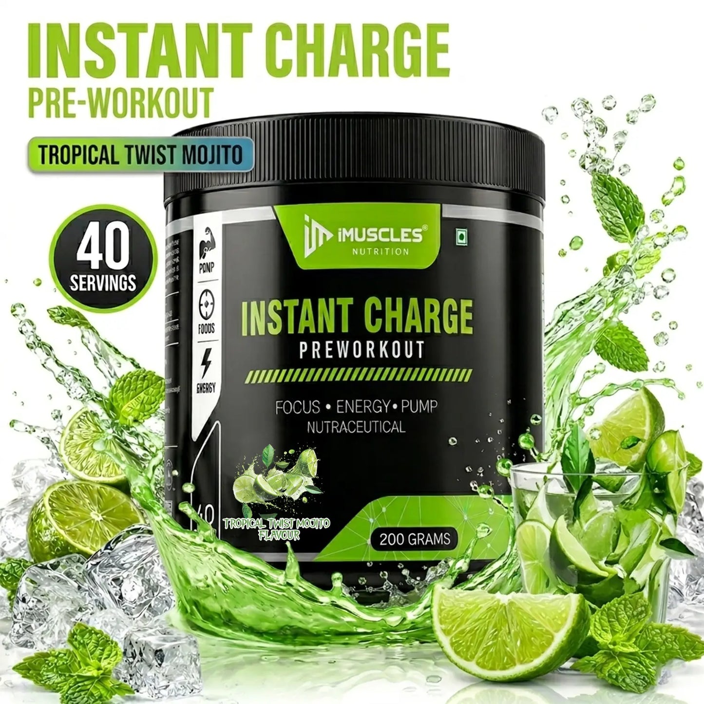 A dynamic product advertisement graphic for iMuscles Nutrition "INSTANT CHARGE" pre-workout in Tropical Twist Mojito flavour. The black 200g jar is surrounded by fresh lime slices, mint leaves, crushed ice cubes, and an energetic green liquid splash, with a badge reading "40 SERVINGS" on the left.