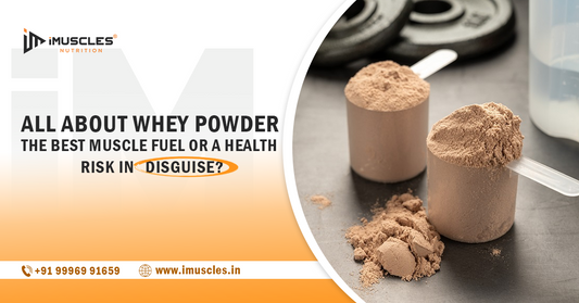 All About Whey Powder The Best Muscle Fuel or a Health Risk in Disguise?