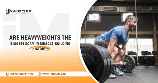 Are Heavyweights the Biggest Scam in Muscle-Building History? iMuscles Nutrition