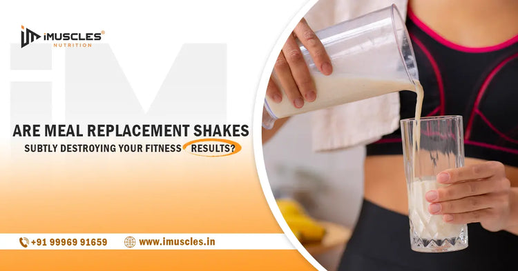 Are meal replacement shakes subtly destroying your fitness results? iMuscles Nutrition