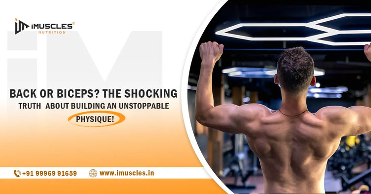 Back or Biceps? The Shocking Truth About Building an Unstoppable Physique! iMuscles Nutrition