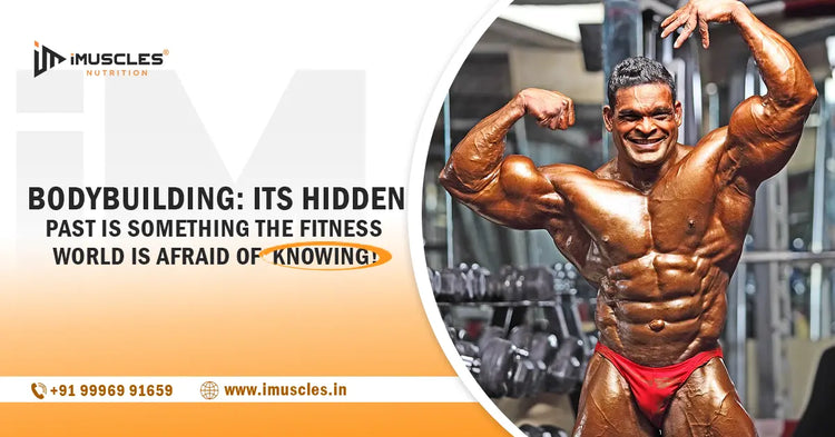 Bodybuilding: Its Hidden Past is Something the Fitness World is Afraid of Knowing! iMuscles Nutrition