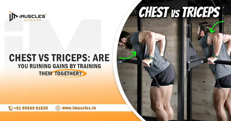 Chest vs Triceps: Are You Ruining Gains By Training Them Together? iMuscles Nutrition