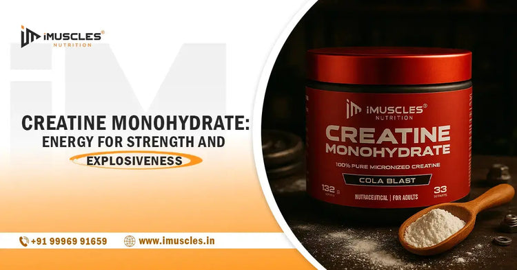Creatine Monohydrate: Energy for Strength and Explosiveness iMuscles Nutrition