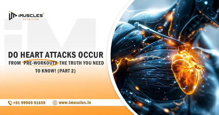Do Heart Attacks Occur from Pre-Workout? The Truth You Need to Know! (Part 2) iMuscles Nutrition
