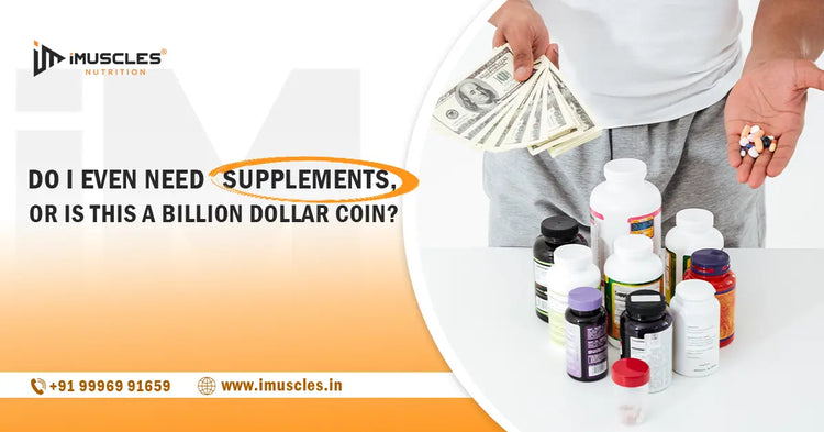 Do I Even Need Supplements, or Is This A Billion Dollar Con? iMuscles Nutrition