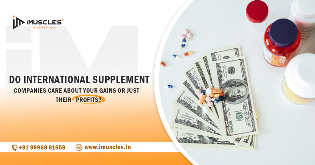 Do International Supplement Companies Care About Your Gains or Just Their Profits?