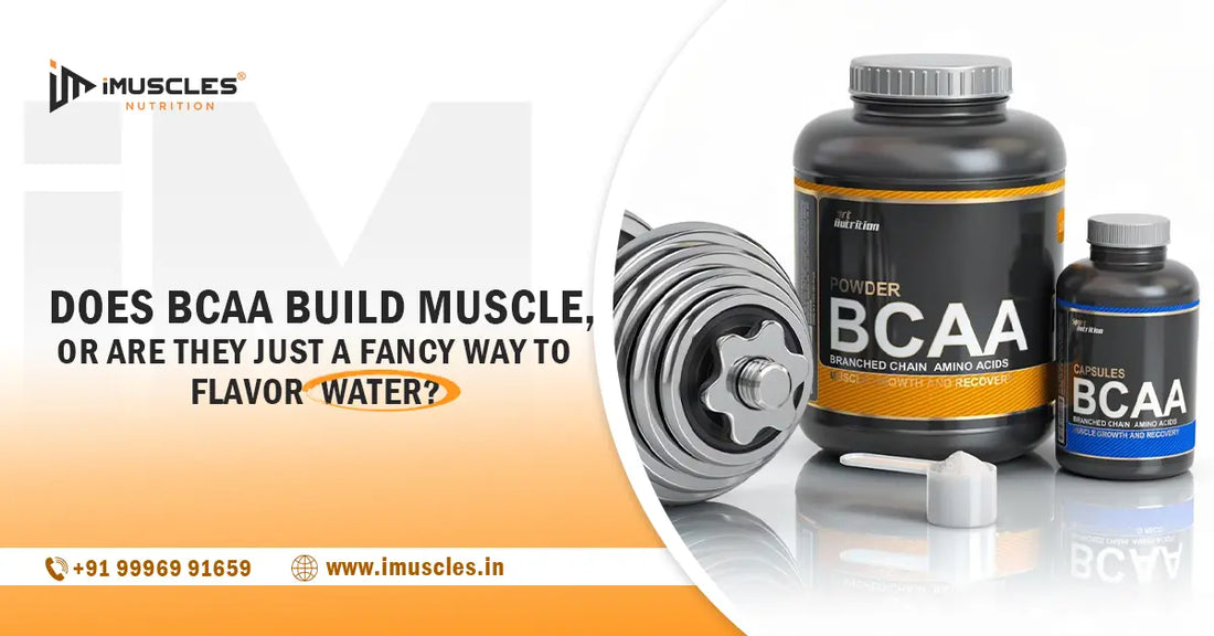 Does BCAAs Build Muscle, or Are They Just a Fancy Way to Flavor Water? iMuscles Nutrition