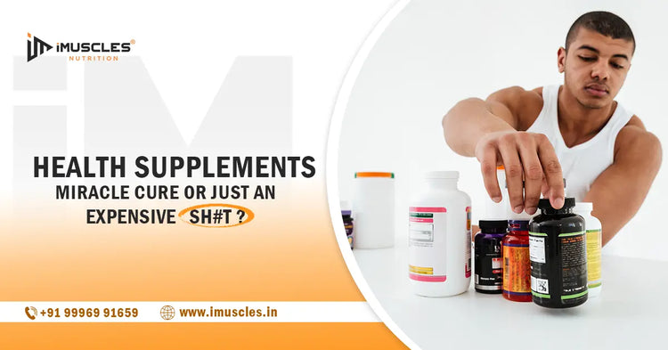 Health Supplements- Miracle Cures or Just An Expensive Sh#t ? iMuscles Nutrition