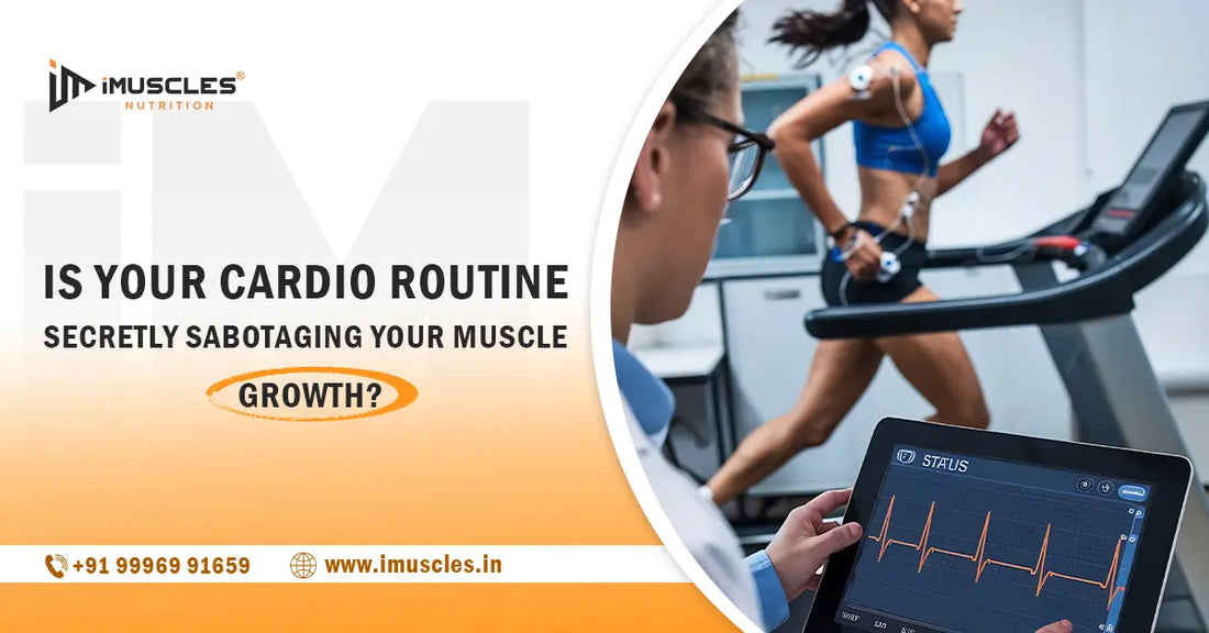 Is Your Cardio Routine Secretly Sabotaging Your Muscle Growth? iMuscles Nutrition