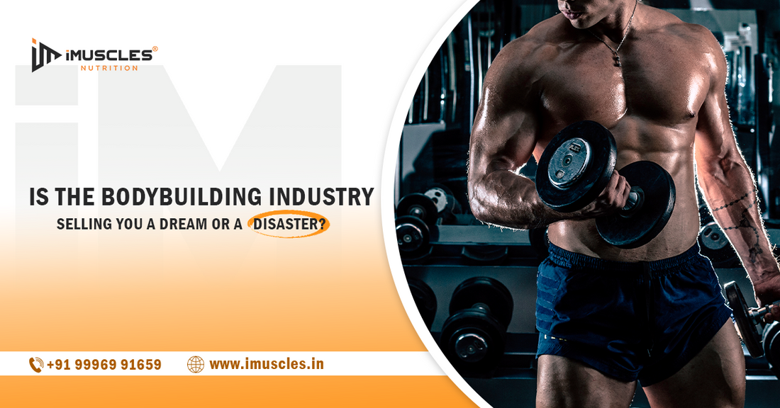 Is the Bodybuilding Industry Selling You a Dream or a Disaster?
