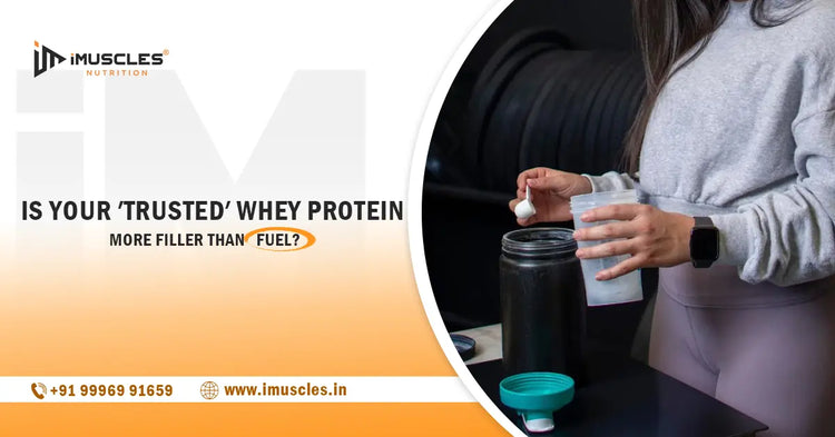 Is your ′trusted′ whey protein more filler than fuel? iMuscles Nutrition