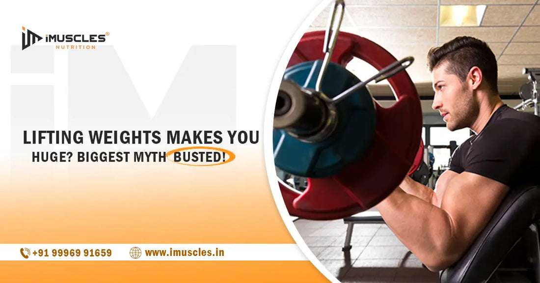Lifting Weights Makes You Huge? Biggest Myth Busted! iMuscles Nutrition