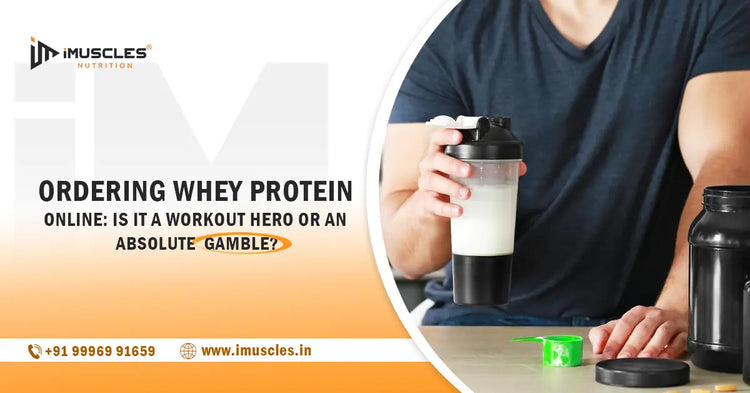 Ordering Whey Protein Online: Is It a Workout Hero or an Absolute Gamble? iMuscles Nutrition