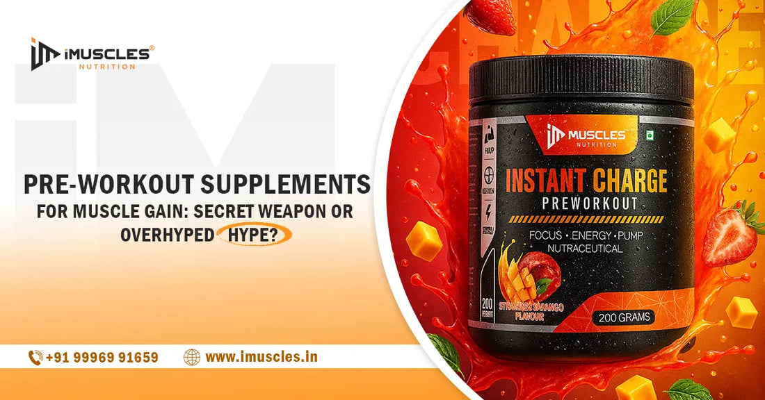 PRE-WORKOUT SUPPLEMENTS FOR MUSCLE GAIN: SECRET WEAPON OR OVERHYPED HYPE? iMuscles Nutrition