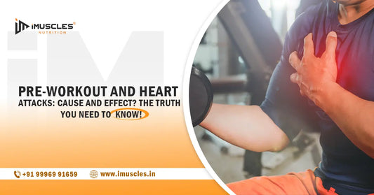 Pre-Workout And Heart Attacks: Cause And Effect? The Truth You Need to Know! iMuscles Nutrition