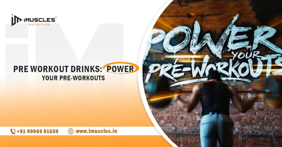 Pre Workout Drinks: Power Your Pre-Workouts iMuscles Nutrition