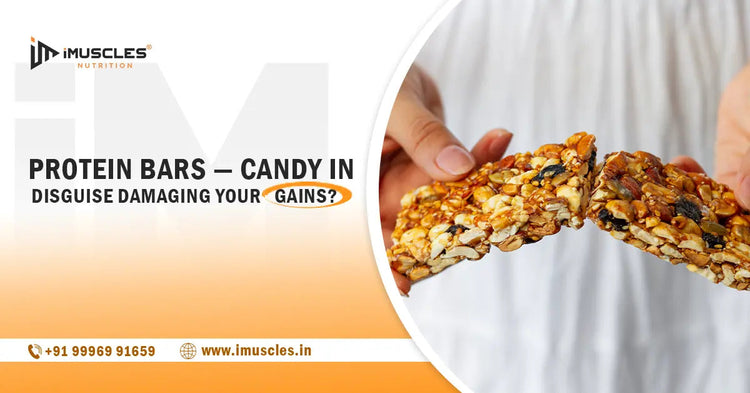 Protein Bars — Candy In Disguise DAMAGING YOUR GAINS? iMuscles Nutrition