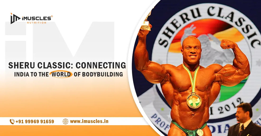 Sheru Classic: Connecting India to the World of Bodybuilding iMuscles Nutrition
