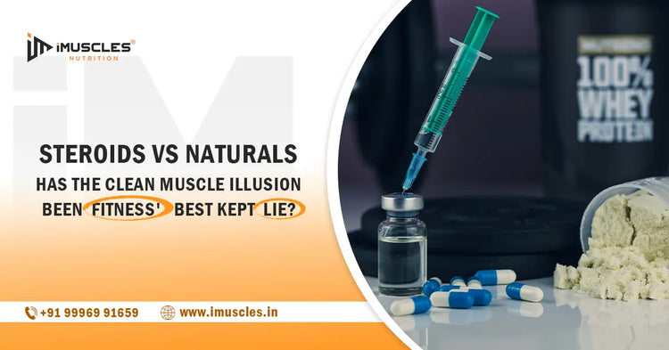 Steroids vs Naturals…Has the Clean Muscle Illusion Been Fitness' Best Kept Lie? iMuscles Nutrition