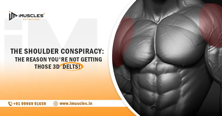 THE SHOULDER CONSPIRACY: THE REASON YOU'RE NOT GETTING THOSE 3D DELTS! iMuscles Nutrition