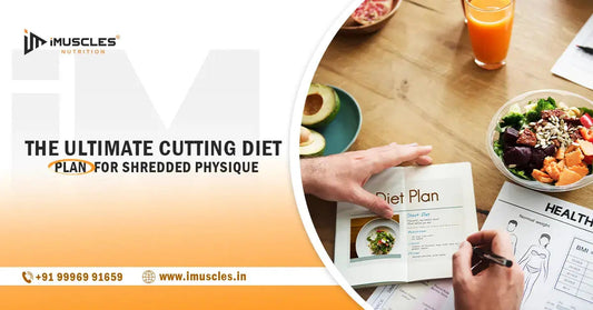 The Ultimate Cutting Diet Plan for Shredded Physique iMuscles Nutrition