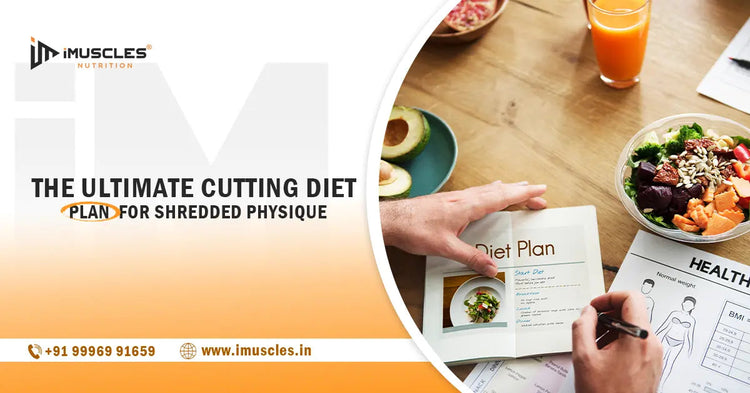 The Ultimate Cutting Diet Plan for Shredded Physique iMuscles Nutrition