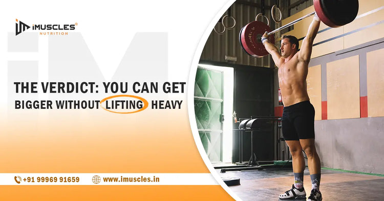 The Verdict: You Can Get Bigger Without Lifting Heavy iMuscles Nutrition