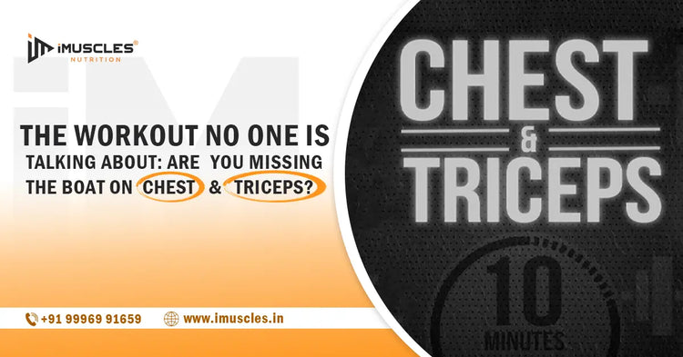 The Workout No One Is Talking About: Are You Missing the Boat on Chest and Triceps? iMuscles Nutrition