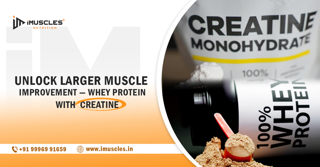Unlock Larger Muscle Improvement — Whey Protein with Creatine