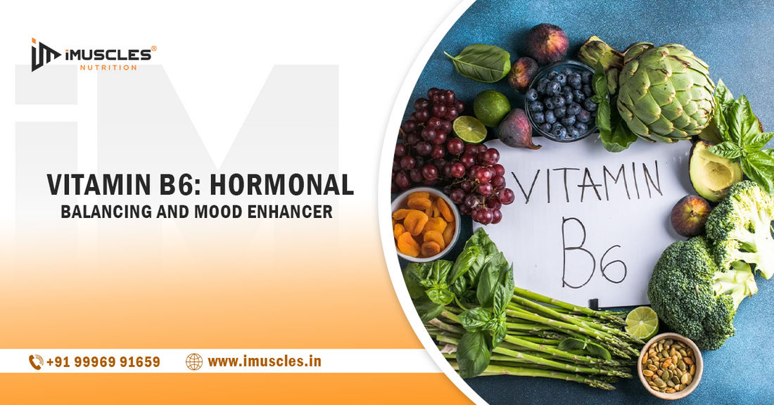 Vitamin B6: Hormonal Balancing and Mood Enhancer