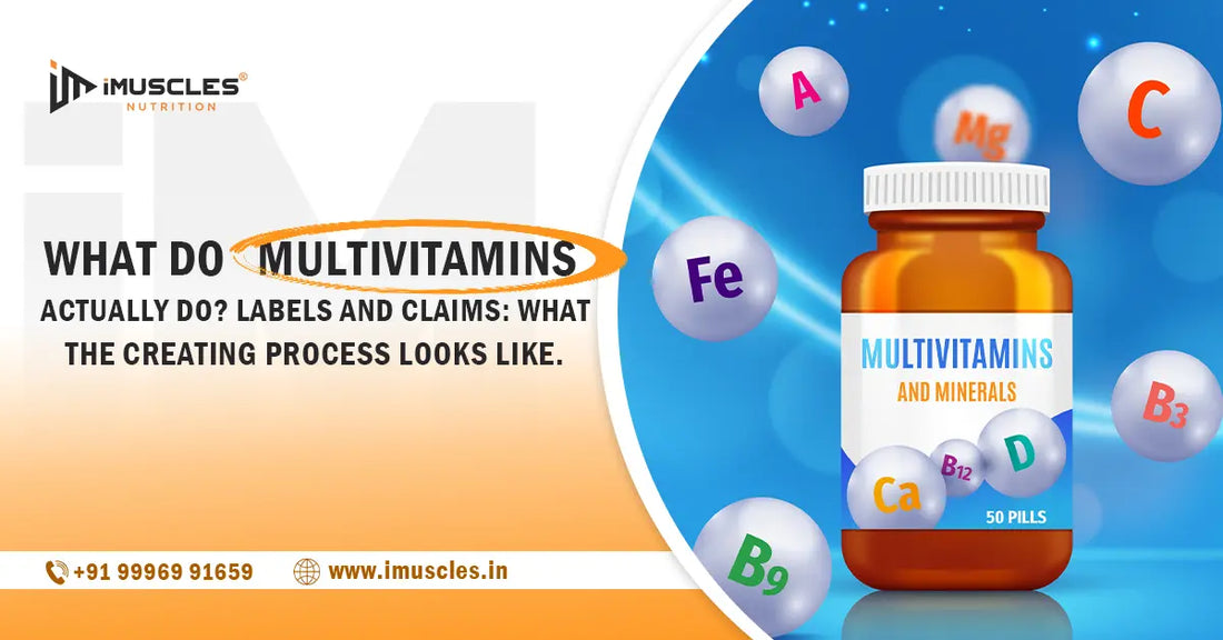 What Do Multivitamins Actually Do? Labels and Claims: What the Creating Process Looks Like iMuscles Nutrition