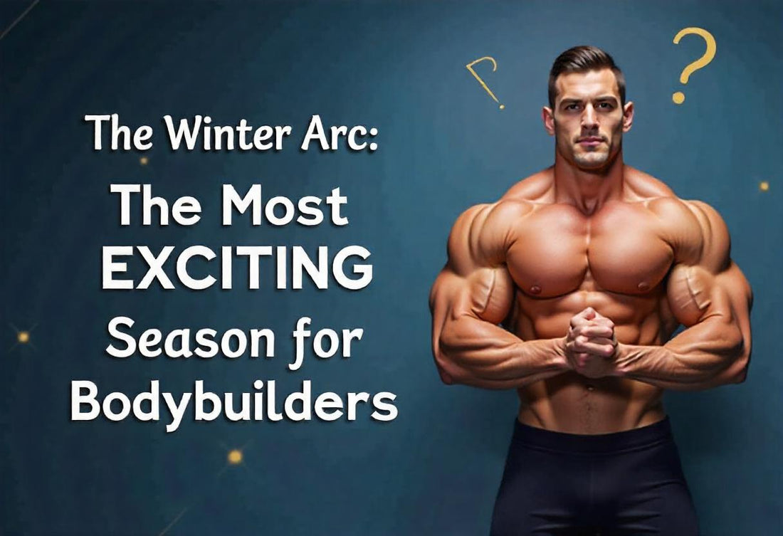 The Winter Arc: The Most Exciting Season for Bodybuilders