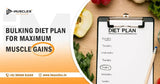 The Ultimate Bulking Diet Plan for Maximum Muscle Gains