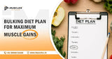 The Ultimate Bulking Diet Plan for Maximum Muscle Gains