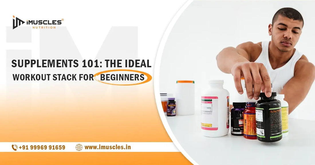 Supplements 101: The Ideal Workout Stack for Beginners iMuscles Nutrition