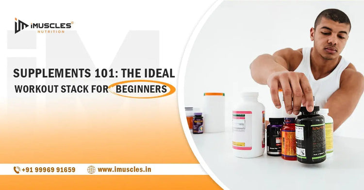 Supplements 101: The Ideal Workout Stack for Beginners iMuscles Nutrition