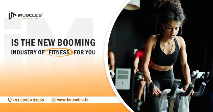 Is The New Booming Industry of Fitness For you? iMuscles Nutrition