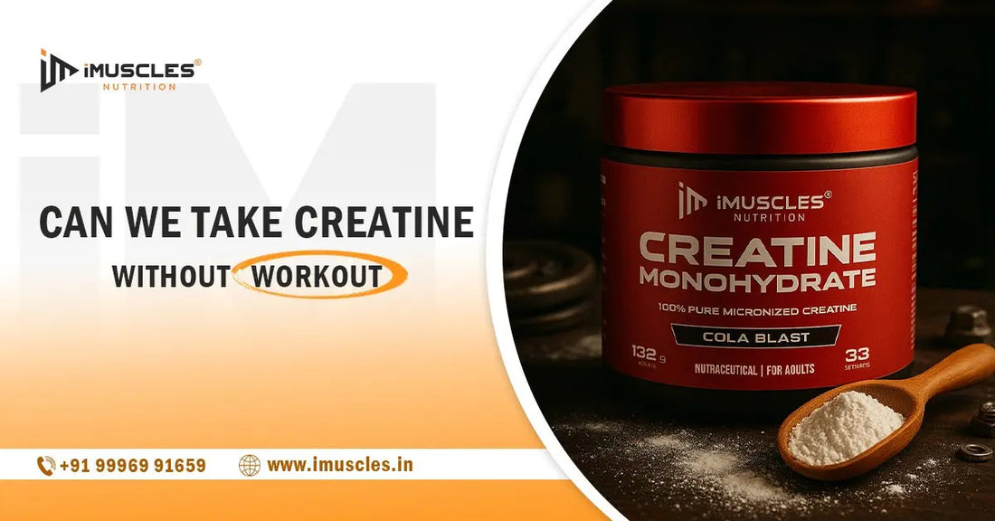 Can We Take Creatine Without Workout? iMuscles Nutrition