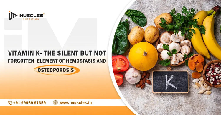 Vitamin K- the Silent but Not Forgotten Element of Hemostasis and Osteoporosis iMuscles Nutrition