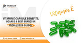 Vitamin E Capsule Benefits, Dosage & Best Brands in India (2026 Guide)