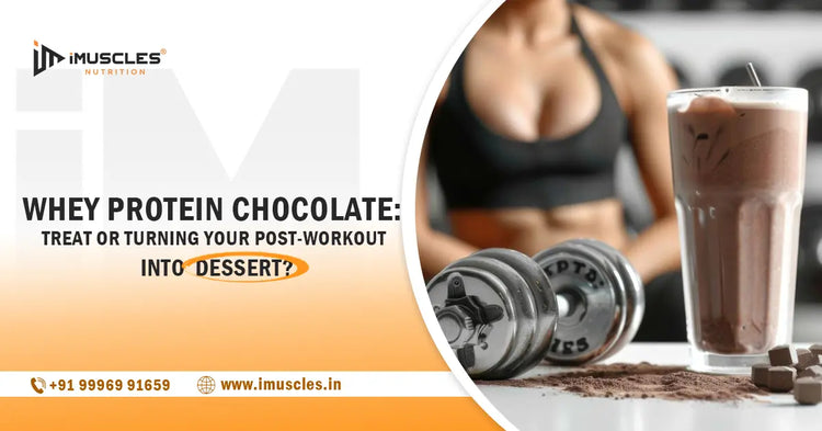 Whey Protein Chocolate: Treat or Turning Your Post-Workout Into Dessert? iMuscles Nutrition
