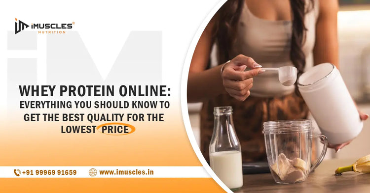 Whey Protein Online: Everything You Should Know to Get the Best Quality for the Lowest Price iMuscles Nutrition