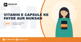 vitamin e capsule ke fayade aur nuksaan 