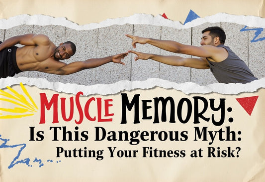 Muscle Memory: Is This Dangerous Myth Putting Your Fitness at Risk?